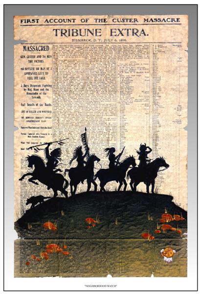 The first successful neighborhood watch took place on June 25, 1876, when General Armstrong Custer and his 264 men met their fate at the junction of the Big Horn and Little Horn rivers.